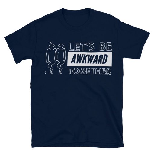 Lets Be Awkward Together T-shirt