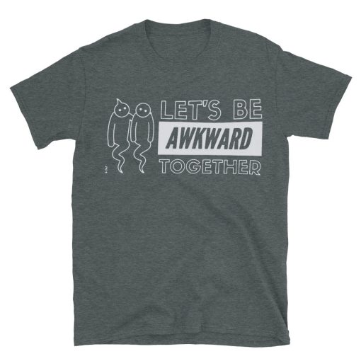 Lets Be Awkward Together T-shirt