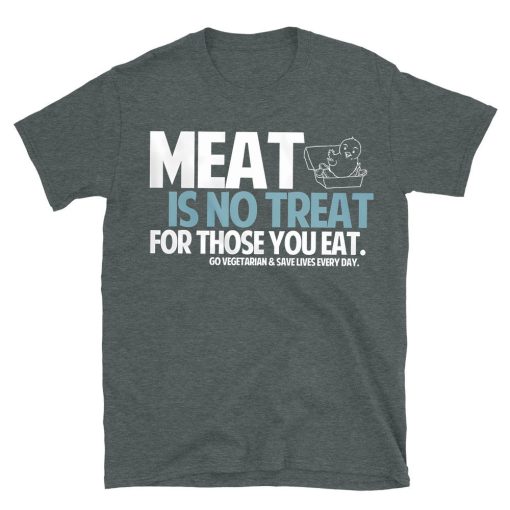 Meat Is No Treat For Those You Eat T-shirt