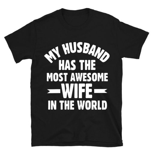 My Husband Has The Most Awesome Wife In The World T-shirt