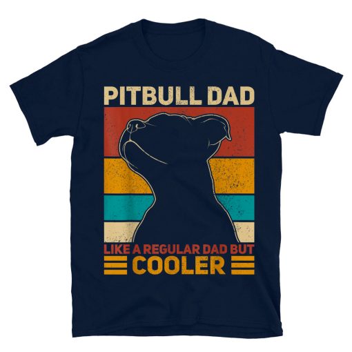 Pitbull Dad Like A Regular Dad But Cooler Pit Bull T-shirt