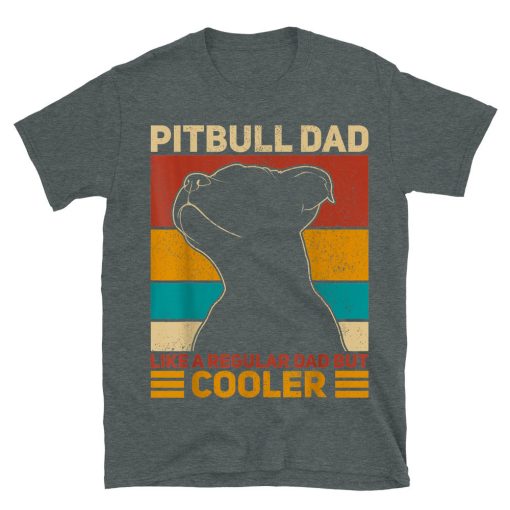 Pitbull Dad Like A Regular Dad But Cooler Pit Bull T-shirt