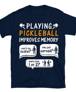 Playing Pickleball Improves Memory Pickleball Player T-shirt