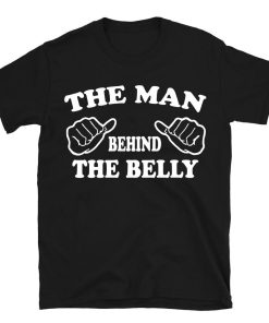 The Man Behind The Belly T-shirt