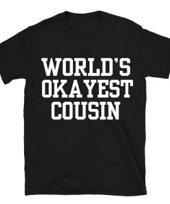 World's Okayest Cousin Funny Cousin T-shirt