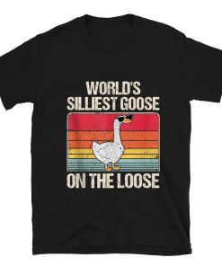 World's Silliest Goose On The Loose T-shirt